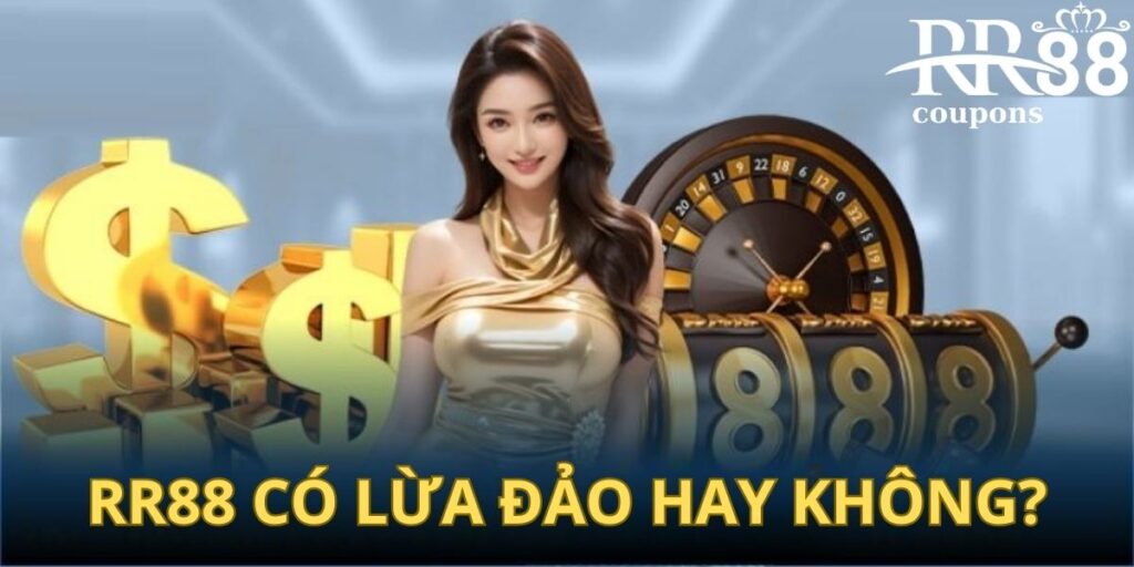 rr88 có lừa đảo hay không